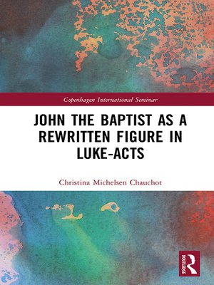 cover image of John the Baptist as a Rewritten Figure in Luke-Acts